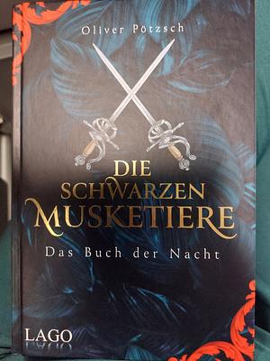 Die Schwarzen Musketiere: Das Buch der Nacht. Packender Auftakt des Fantasy-Epos von Bestsellerautor Oliver Pötzsch. by Oliver Pötzsch, Helge Vogt