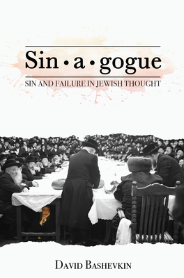 Sin-A-Gogue: Sin and Failure in Jewish Thought by David Bashevkin