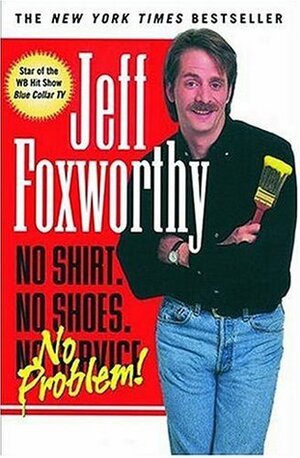 No Shirt, No Shoes...No Problem! by Jeff Foxworthy