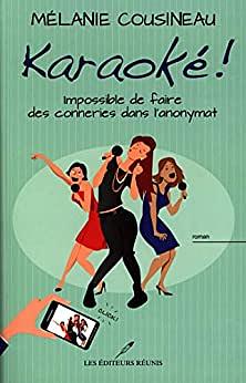 Karaoké! : Impossible de faire des conneries dans l'anonymat by Mélanie Cousineau