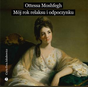 Mój rok relaksu i odpoczynku by Ottessa Moshfegh