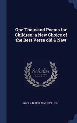 One Thousand Poems for Children; A New Choice of the Best Verse Old & New by Roger Ingpen