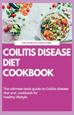 Coilitis Disease Diet Cookbook: The ultimate book guide on coilitis disease diet and cookbook for healthy lifestyle by Patrick Hamilton