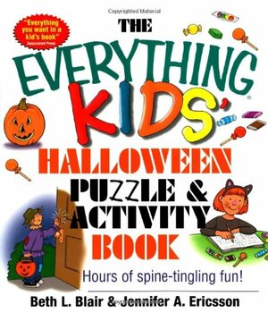 The Everything Kids' Halloween Puzzle And Activity Book: Mazes, Activities, And Puzzles for Hours of Spine-tingling Fun by Jennifer A. Ericsson, Beth L. Blair