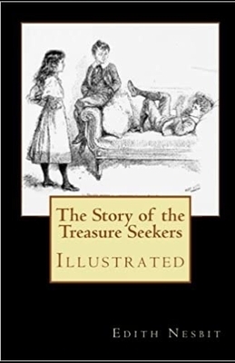 The Story of the Treasure Seekers Illustrated by E. Nesbit