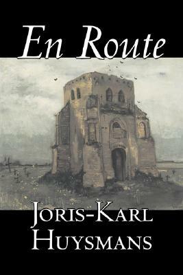 En Route by Joris-Karl Huysmans, Fiction, Classics, Literary, Action & Adventure by Joris-Karl Huysmans