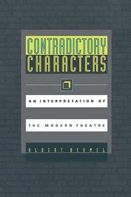 Contradictory Characters: An Interpretation of the Modern Theatre by Albert Bermel