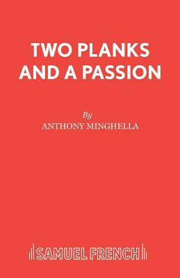 Two Planks and A Passion by Anthony Minghella