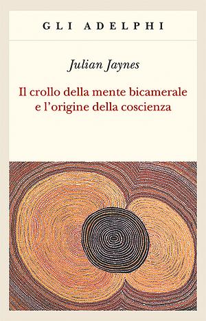 Il crollo della mente bicamerale e l'origine della coscienza by Julian Jaynes, Libero Sosio, Annalisa Sassano