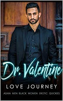 Dr. Valentine: Asian Men Black Women Erotic Quickies by Love Journey