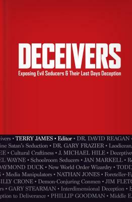 Deceivers: Exposing Evil Seducers & Their Last Days Deception by Terry James