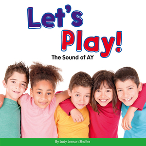 Let's Play!: The Sound of Ay by Jody Jensen Shaffer