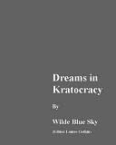 Dreams in Kratocracy by Wilde Blue Sky