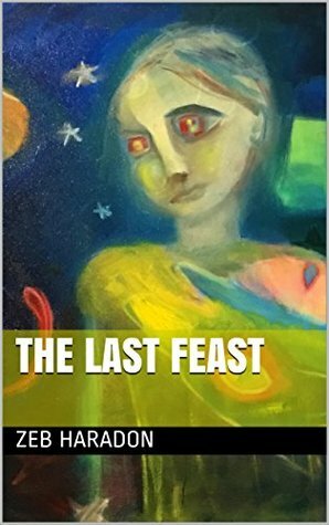 The Last Feast by Zeb Haradon