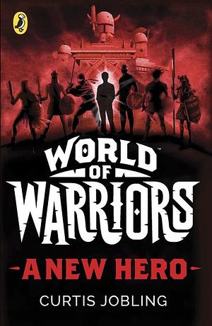 World of Warriors: A New Hero by Curtis Jobling