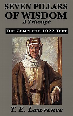 Seven Pillars of Wisdom: A Triumph by T.E. Lawrence