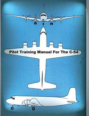 Pilot Training Manual For The C-54 by United States Army Air Forces