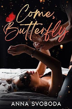 Come, Butterfly  by Anna Svoboda