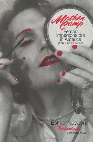 Mother Camp: Female Impersonators in America by Esther Newton