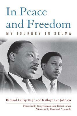 In Peace and Freedom: My Journey in Selma by Kathryn Lee Johnson, Bernard Lafayette