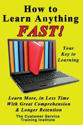 How to Learn Anything FAST! by Customer Service Training Institute