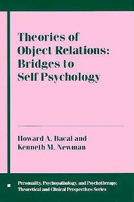 Theories of Object Relations: Bridges to Self Psychology by Kenneth Newman, Howard Bacal