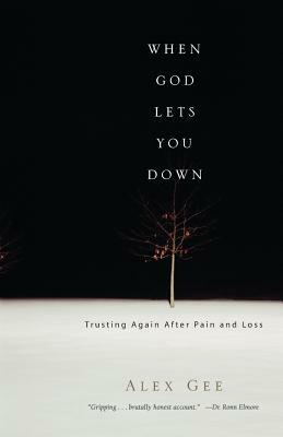 When God Lets You Down: Trusting Again After Pain and Loss by Alex Gee