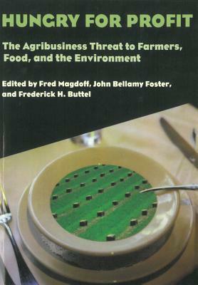 Hungry for Profit: The Agribusiness Threat to Farmers, Food, and the Environment by 