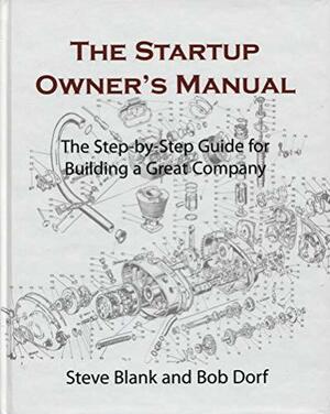 The Startup Owner's Manual: The Step-By-Step Guide for Building a Great Company by Steve Blank