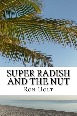 Super Radish and the Nut: Science fiction fantasy about a time when genetic modification has gone mad and vegetables have nano computers allowin by Ron Holt