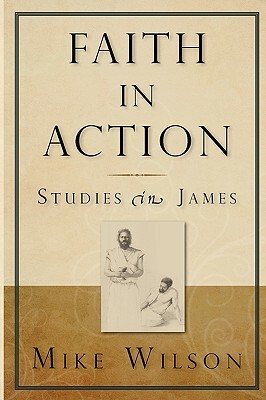 Faith in Action, Studies in James by Mike Wilson