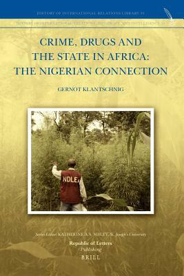 Crime, Drugs and the State in Africa: The Nigerian Connection by Gernot Klantschnig