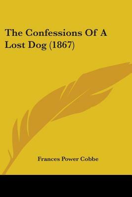 The Confessions Of A Lost Dog (1867) by Frances Power Cobbe