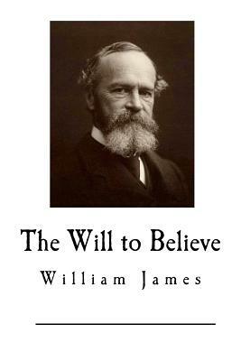 The Will to Believe by William James