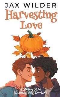 Harvesting Love: A Steamy LBGTQ Thanksgiving Romance by Jax Wilder