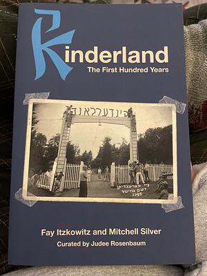 Kinderland: The First Hundred Years by Fay Itzkowitz, Mitchell Silver