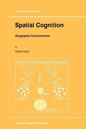 Spatial Cognition: Geographic Environments by Robert Lloyd