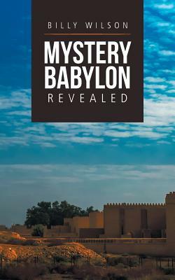 Mystery Babylon Revealed by Billy Wilson