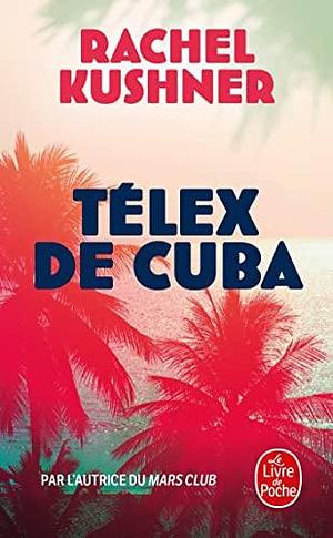 Telex de Cuba by Rachel Kushner, Rachel Kushner