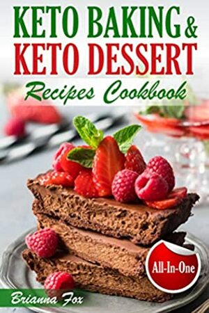 Keto Baking and Keto Dessert Recipes Cookbook: Low-Carb Cookies, Fat Bombs, Low-Carb Breads and Pies (keto diet cookbook, healthy dessert ideas, keto diet for diabetics, healthy sweets for adults) by Brianna Fox, Anthony Green