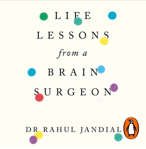 Life Lessons from a Brain Surgeon: The New Science and Stories of the Brain by Rahul Jandial