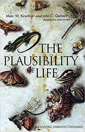 The Plausibility of Life: Resolving Darwin's Dilemma by Marc W. Kirschner