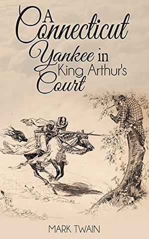 A Connecticut Yankee in King Arthur's Court by Mark Twain