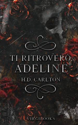 Ti ritroverò Adeline by H.D. Carlton