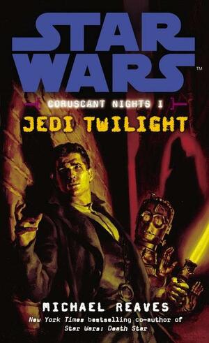Star Wars: Coruscant Nights I - Jedi Twilight by Michael Reaves