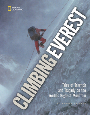 Climbing Everest: Tales of Triumph and Tragedy on the World's Highest Mountain by Audrey Salkeld