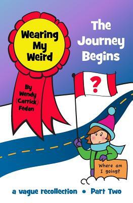 Wearing My Weird - Book 2: The Journey Begins by Wendy Fedan