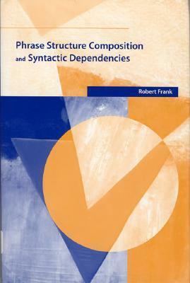 Phrase Structure Composition and Syntactic Dependencies by Robert Frank