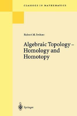 Algebraic Topology - Homotopy and Homology by Robert M. Switzer