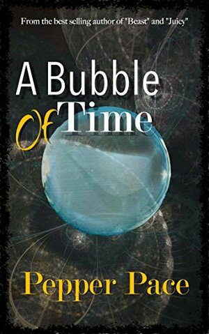 A Bubble of Time by Pepper Pace